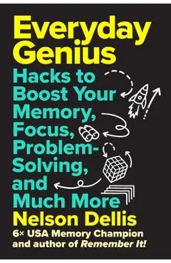 Everyday Genius: Hacks to Boost Your Memory, Focus, Problem Solving, and Much More - Nelson Dellis