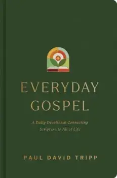 Everyday Gospel. A Daily Devotional Connecting Scripture to All of Life, Hardback/Paul David Tripp
