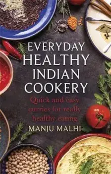 Everyday Healthy Indian Cookery, Paperback/Manju Malhi