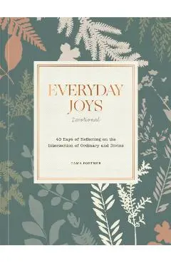 Everyday Joys Devotional: 40 Days of Reflecting on the Intersection of Ordinary and Divine - Tama Fortner
