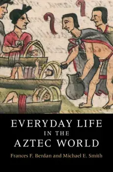 Everyday Life in the Aztec World, Paperback/Frances F. Berdan