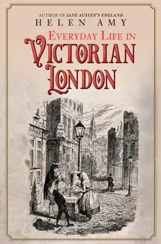 Everyday Life in Victorian London, Hardback/Helen Amy