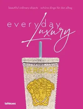 Everyday Luxury. Beautiful Ordinary Objects, Hardback/Agata Toromanoff