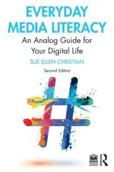Everyday Media Literacy. An Analog Guide for Your Digital Life, 2 ed, Paperback/Sue Ellen Christian