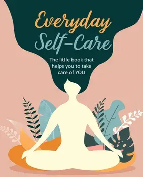 Everyday Self-Care. The Little Book That Helps You to Take Care of You., Hardback/CICO Books