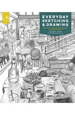 Everyday Sketching and Drawing: Five Steps to a Unique and Personal Sketchbook Habit - Steven B. Reddy