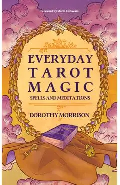 Everyday Tarot Magic: Spells and Meditations - Dorothy Morrison
