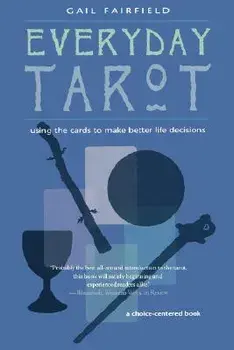 Everyday Tarot: Using the Cards to Make Better Life Decisions (Revised), Paperback/Gail Fairfield