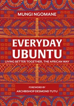 Everyday Ubuntu. Living better together, the African way, Hardback/Nompumelelo Mungi Ngomane