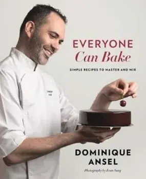 Everyone Can Bake. Simple recipes to master and mix, Hardback/Dominique Ansel