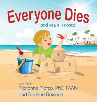Everyone Dies: And Yes, It is Normal, Hardcover/Marianne Matzo