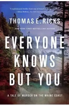 Everyone Knows But You: A Tale of Murder on the Maine Coast - Thomas E. Ricks
