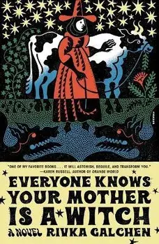 Everyone Knows Your Mother Is a Witch. A Novel, Paperback/Rivka Galchen