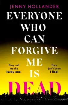Everyone Who Can Forgive Me is Dead. The most gripping and unputdownable thriller of 2024, Hardback/Jenny Hollander
