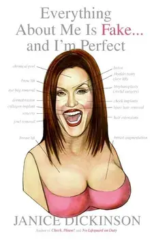 Everything about Me Is Fake... and I'm Perfect!, Paperback/Janice Dickinson