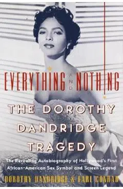 Everything and Nothing: The Dorothy Dandridge Tragedy - Dorothy Dandridge
