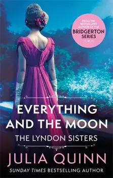 Everything And The Moon. a dazzling duet by the bestselling author of Bridgerton, Paperback/Julia Quinn