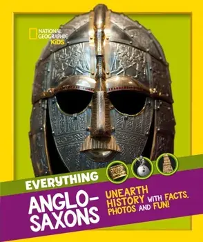 Everything: Anglo-Saxons. Unearth History with Facts, Photos and Fun!, Paperback/National Geographic Kids