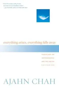 Everything Arises, Everything Falls Away: Teachings on Impermanence and the End of Suffering, Paperback/Ajahn Chah
