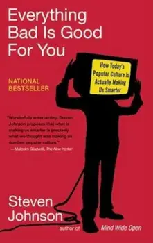 Everything Bad Is Good for You: How Today's Popular Culture Is Actually Making Us Smarter, Paperback/Steven Johnson