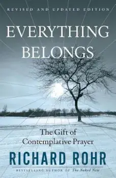 Everything Belongs: The Gift of Contemplative Prayer, Paperback/Richard Rohr