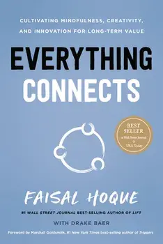Everything Connects: Cultivating Mindfulness, Creativity, and Innovation for Long-Term Value (Second Edition), Hardcover/Faisal Hoque