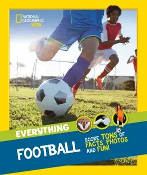 Everything: Football. Score Tons of Facts, Photos and Fun!, Paperback/National Geographic Kids