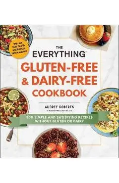 Everything Gluten-Free & Dairy-Free Cookbook - Audrey Roberts