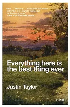 Everything Here Is the Best Thing Ever: Stories, Paperback/Justin Taylor