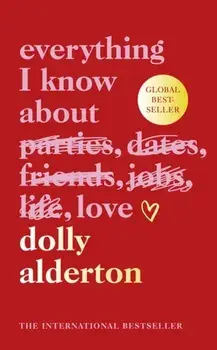 Everything I Know About Love, Hardback/Dolly Alderton