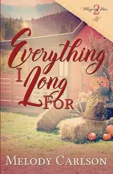 Everything I Long for, Paperback/Melody Carlson