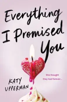 Everything I Promised You. An Emotional Young Adult Romance for Fans of Laura Nowlin, Paperback/Katy Upperman