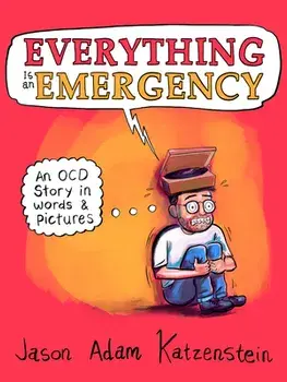 Everything Is an Emergency: An Ocd Story in Words & Pictures, Hardcover/Jason Adam Katzenstein