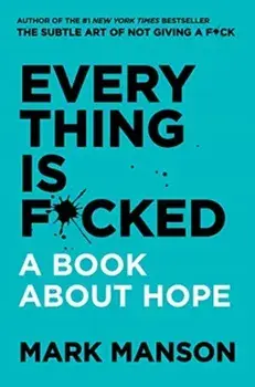 Everything Is F*cked. A Book About Hope, Paperback/Mark Manson