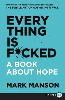Everything Is F*cked: A Book about Hope, Paperback/Mark Manson