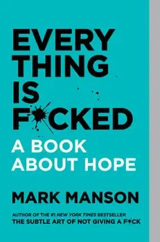 Everything Is F*cked, Paperback/Mark Manson