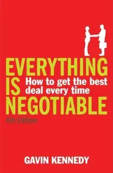 Everything Is Negotiable: How to Get the Best Deal Every Time, Paperback/Gavin Kennedy Etc