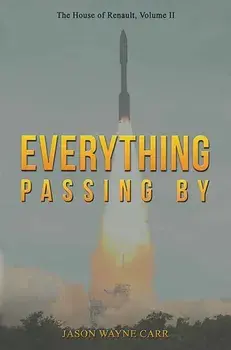 Everything Passing By. The House of Renault, Volume II, Paperback/Jason Wayne Carr