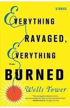 Everything Ravaged, Everything Burned - Wells Tower