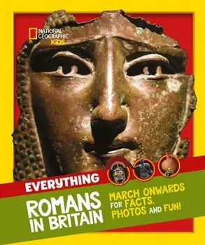 Everything: Romans in Britain. March Onwards for Facts, Photos and Fun!, Paperback/National Geographic Kids