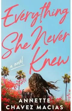 Everything She Never Knew - Annette Chavez Macias
