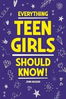 Everything Teen Girls Should Know!, Paperback/Jenn Higgins