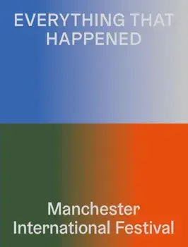 Everything That Happened. Manchester International Festival, Paperback/***