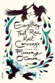 Everything That Rises Must Converge: Stories, Paperback/Flannery O'Connor