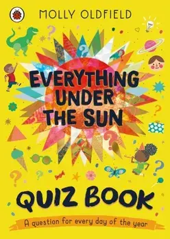 Everything Under the Sun: Quiz Book. A question for every day of the year, Paperback/Molly Oldfield