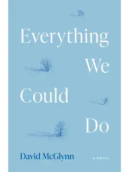 Everything We Could Do. A Novel, Paperback/David McGlynn