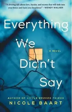 Everything We Didn't Say - Nicole Baart