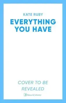 Everything You Have. The gripping new thriller from the author of the Richard & Judy pick Tell Me Your Lies, Paperback/Kate Ruby