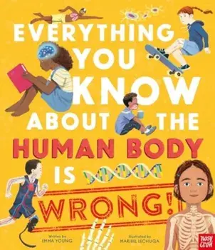Everything You Know About the Human Body is Wrong!, Hardback/Emma Young