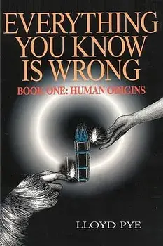 Everything You Know Is Wrong, Book 1: Human Origins, Paperback/Lloyd Pye